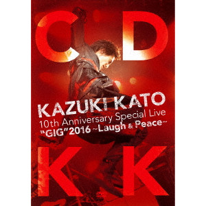 KAZUKI KATO / 加藤和樹 / KAZUKI KATO 10th Anniversary Special Live “GIG”2016 ~Laugh & Peace~ COUNTDOWN KK