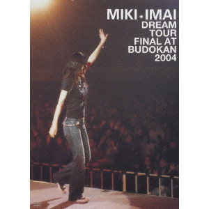 MIKI IMAI / 今井美樹 / DREAM TOUR FINAL AT BUDOKAN 2004