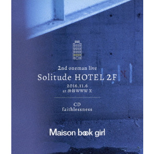 Maison book girl / Solitude HOTEL 2F + faithlessness
