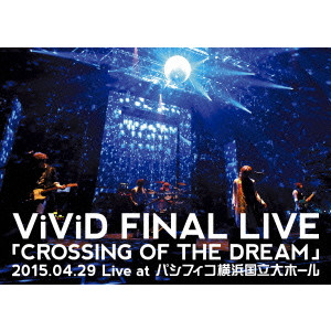 ViViD FINAL LIVE 「CROSSING OF THE DREAM」2015.04.29 Live at