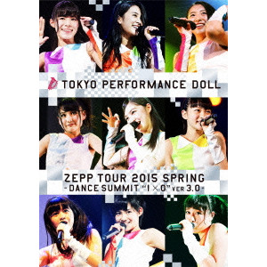 Tokyo Performance Doll / 東京パフォーマンスドール / ZEPP TOUR 2015春 ~DANCE SUMMIT“1×0”ver3.0~ at Zepp DiverCity TOKYO 2015.5.6