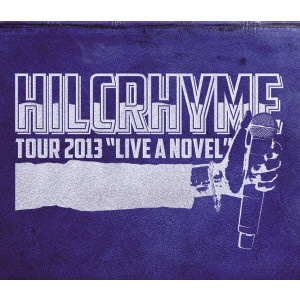 Hilcrhyme / ヒルクライム / TOUR 2013 “LIVE A NOVEL”