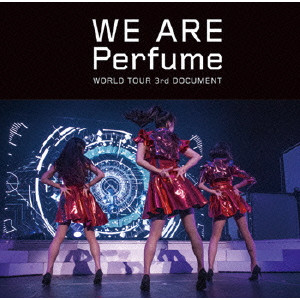 Perfume / パフューム / WE ARE Perfume -WORLD TOUR 3rd DOCUMENT