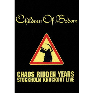 CHILDREN OF BODOM / チルドレン・オブ・ボドム / CHAOS RIDDEN YEARS - STOCKHOLM KNOCKOUT LIVE / カオス・リドゥン・イヤーズ~ストックホルム・ノックアウト・ライヴ