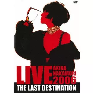 中森明菜/AKINA NAKAMORI LIVE TOUR 2006～The … AKINA NAKAMORI LIVE TOUR 2006 The Last Destination/AKINA NAKAMORI