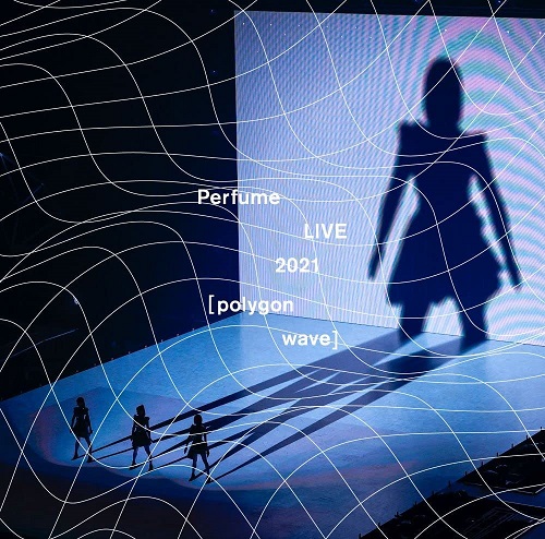 Perfume / パフューム / Perfume LIVE 2021 [polygonwave]