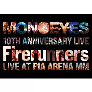 MONOEYES / モノアイズ / MONOEYES 10th Anniversary Live “Firerunners”