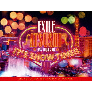 EXILE ATSUSHI / EXILE ATSUSHI LIVE TOUR 2016 “IT’S SHOW TIME!!”