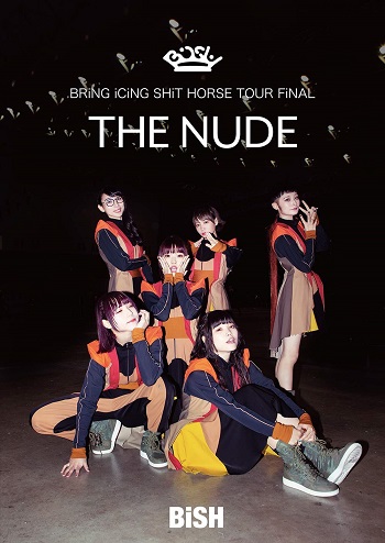 BiSH / BRiNG iCiNG SHiT HORSE TOUR FiNAL “THE NUDE”