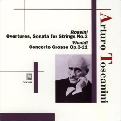 ARTURO TOSCANINI / アルトゥーロ・トスカニーニ / ROSSINI: OVERTURES, SONATA FOR STRINGS NO.3 / VIVALDI: L'ESTRO ARMONICO OP.3-11  / ロッシーニ:序曲集(4曲)、弦楽のためのソナタ第3番/ヴィヴァルディ:調和の霊感OP.3より第11番