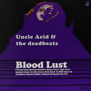 UNCLE ACID & THE DEADBEATS / アンクル・アシッド&ザ・デッドビーツ / BLOOD LUST<LP>