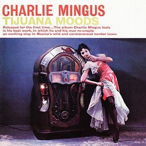 CHARLES MINGUS / チャールズ・ミンガス / Tijuana Moods(LP/140G)