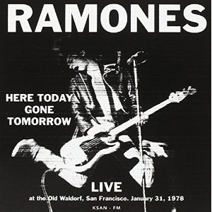 RAMONES / ラモーンズ / Here Today Gone Tomorrow   Live At The Old Waldorf  San Francisco  January 31  1978