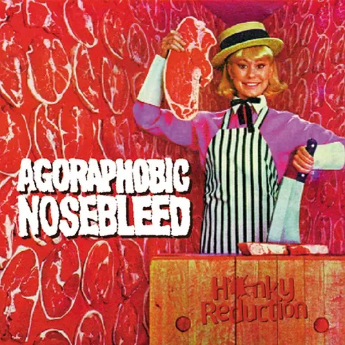 AGORAPHOBIC NOSEBLEED / アゴラフォビック・ノーズブリード / HONKY REDUCTION