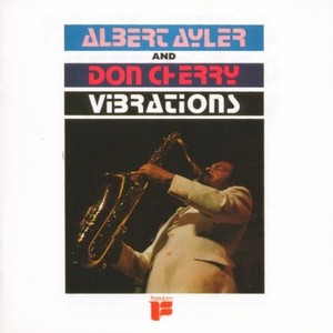 ALBERT AYLER & DON CHERRY / アルバート・アイラー&ドン・チェリー / VIBRATIONS