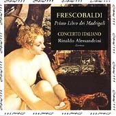 RINALDO ALESSANDRINI / リナルド・アレッサンドリーニ / Frescobaldi : Primo Libro dei Madrigali