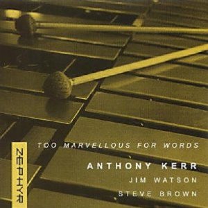 ANTHONY KERR / Too Marvellous for Words 