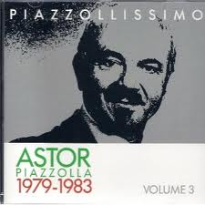 ASTOR PIAZZOLLA / アストル・ピアソラ / PIAZZOLLISSIMO VOL.3 1979-1983