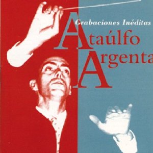 ATAULFO ARGENTA / アタウルフォ・アルヘンタ / GRABACIONES INEDITAS