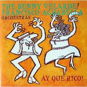 BENNY VELARDE ORCHESTRA / FRANCISCO AGUABELLA ORCHESTRA / AY QUE RICO!