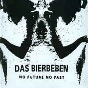 DAS BIERBEBEN / NO FUTURE NO PAST
