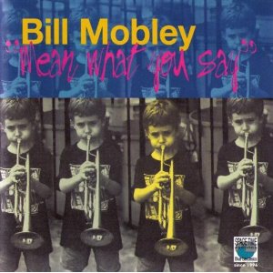 BILL MOBLEY / Mean What You Say 