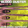 BLOOD DUSTER / ブラッド・ダスター / STR8 OUTTA NORTHCOTE