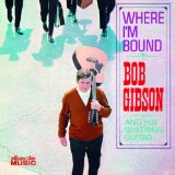 BOB GIBSON / WHERE I'M BOUND