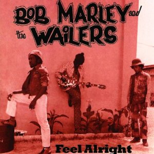 BOB MARLEY (& THE WAILERS) / ボブ・マーリー(・アンド・ザ・ウエイラーズ) / FEEL ALRIGHT