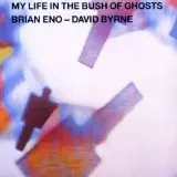 MY LIFE IN THE BUSH OF GHOSTS/BRIAN ENO & DAVID BYRNE/ブライアン