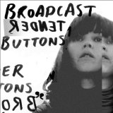 BROADCAST / ブロードキャスト / TENDER BUTTONS