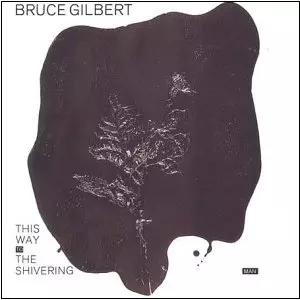 BRUCE GILBERT / ブルース・ギルバート / THE SHIVERING MAN