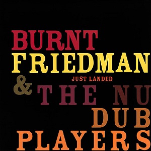 BURNT FRIEDMANN & THE NEW DUB / JUST LANDED