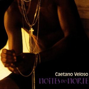 CAETANO VELOSO / カエターノ・ヴェローゾ / NOITES DO NORTE