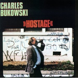 CHARLES BUKOWSKI / HOSTAGE