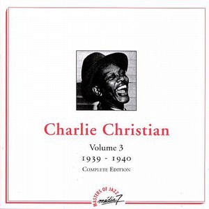 CHARLIE CHRISTIAN / チャーリー・クリスチャン / Vol.3 : 1939 - 1940