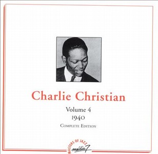 CHARLIE CHRISTIAN / チャーリー・クリスチャン / Vol.4 : 1940