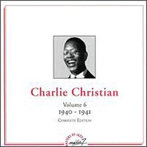 CHARLIE CHRISTIAN / チャーリー・クリスチャン / Vol.6 : 1940-1941