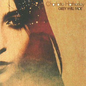 CHARLOTTE HATHERLEY / シャーロット・ハザレイ / GREY WILL FADE - Limited