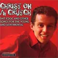 CHRIST ON A CRUTCH / クライストオンアクラッチ / SHIT EDGE AND OTHER SONGS FOR THE YOUNG AND SENTIMENTAL