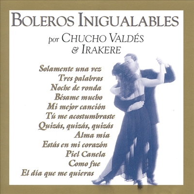 CHUCHO VALDES & IRAKERE / BOLEROS INOVIDABLES