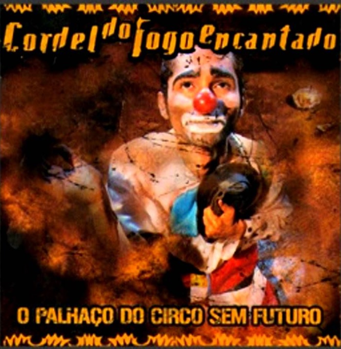 CORDEL DO FOGO ENCANTADO / コルデル・ド・フォーゴ・エンカンタード / O PALHACO DO CIRCO SEM FUTURO