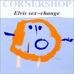 CORNERSHOP / コーナーショップ / ELVIS SEX CHANGE
