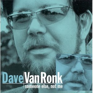 DAVE VAN RONK / デイヴ・ヴァン・ロンク / SOMEONE ELSE, NOT ME