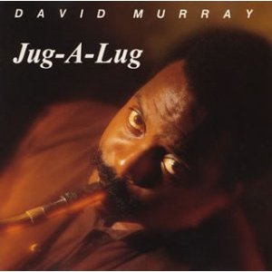 DAVID MURRAY / デヴィッド・マレイ / Jug-A-Lug / ジャグ・ア・ラグ
