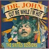 DR JOHN / CUT ME WHILE I'M HOT