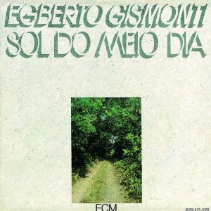 EGBERTO GISMONTI / エグベルト・ジスモンチ / SOL DO MEIO DIA