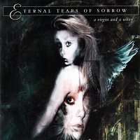 ETERNAL TEARS OF SORROW / エターナル・ティアーズ・オブ・ソロウ / A VIRGIN AND A WHORE