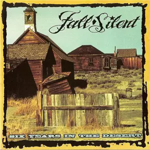 FALL SILENT / SIX YEARS IN THE DESERT