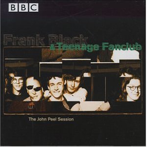 FRANK BLACK AND TEENAGE FANCLUB / FRANK BLACK & TEENAGE FANCLUB / THE JOHN PEEL SESSIONS